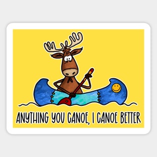 Anything You Canoe, I Canoe Better Magnet